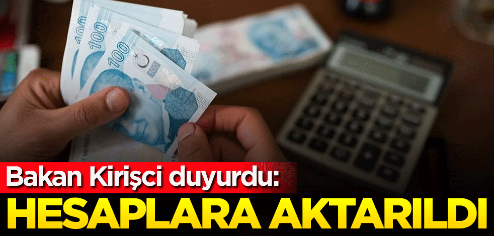 Bakan Kirişci duyurdu: Hesaplara aktarıldı