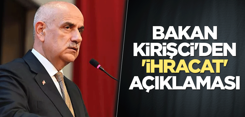 Bakan Kirişci'den 'ihracat' açıklaması