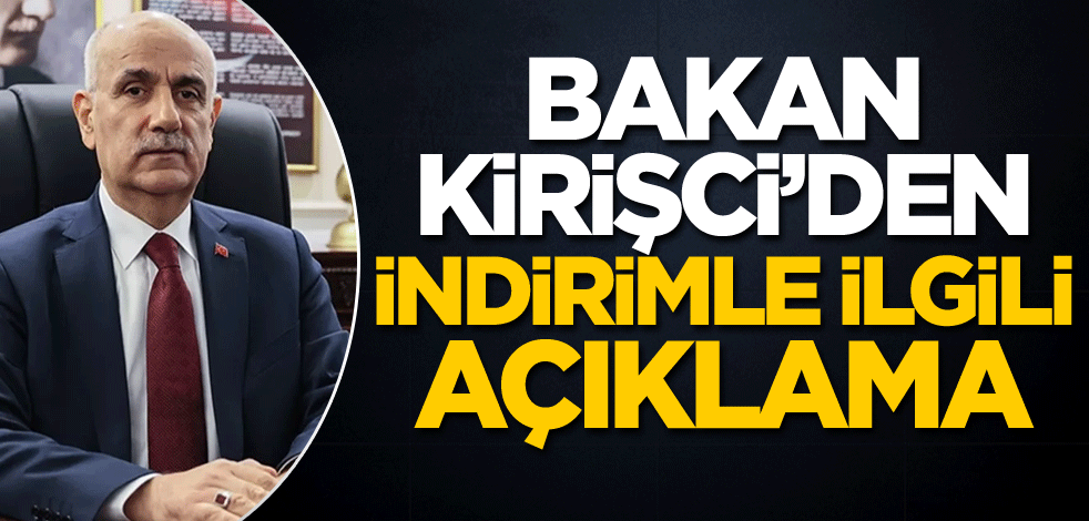 Bakan Kirişci'den indirimle ilgili açıklama