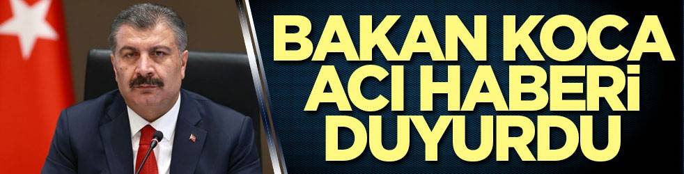 Bakan Koca acı haberi duyurdu