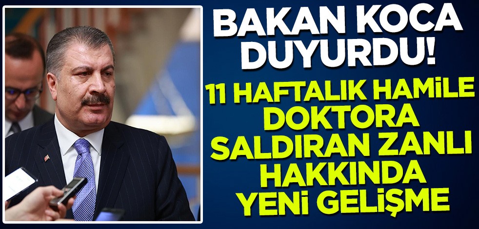 Bakan Koca açıkladı! 11 haftalık hamile doktoru darbeden zanlı hakkında yeni gelişme