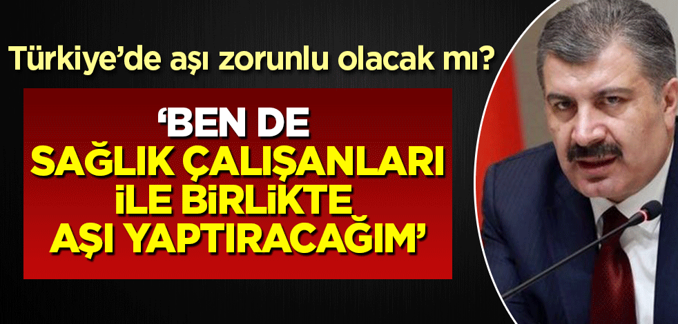 Bakan Koca açıkladı: Aşı zorunlu olacak mı?