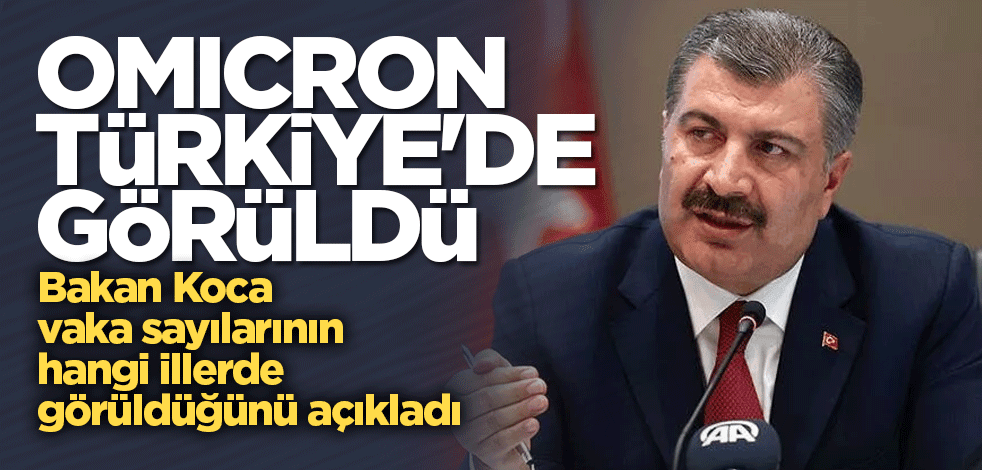 Bakan Koca açıkladı! Omicron Türkiye'de görüldü