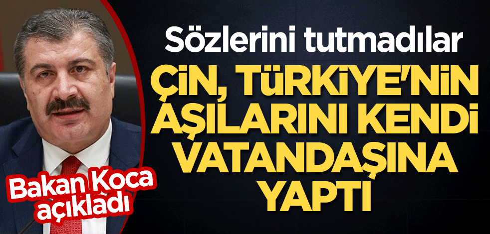 Bakan Koca açıkladı! Sözlerini tutmadılar: Çin, Türkiye'nin aşılarını kendi vatandaşına yaptı