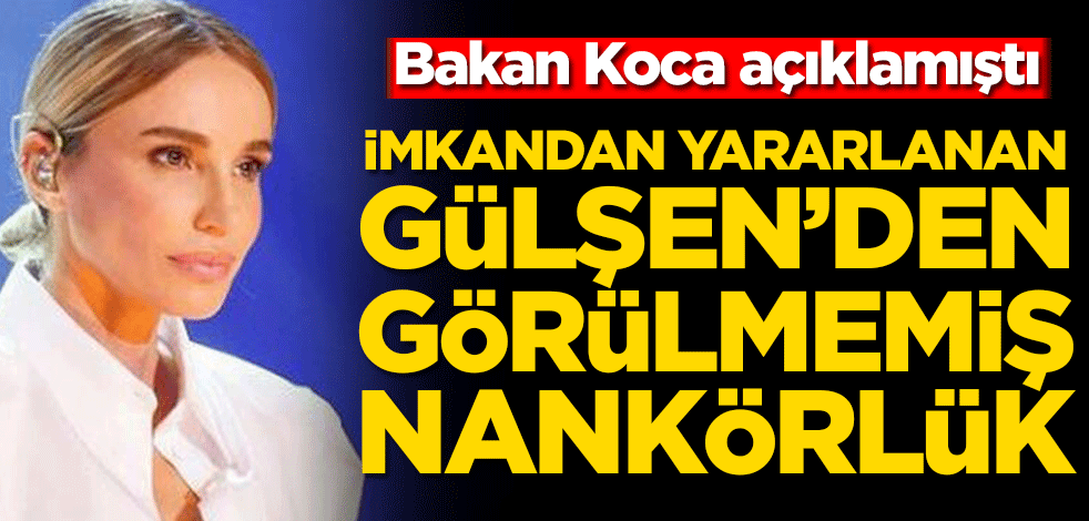 Bakan Koca açıklamıştı! İmkandan yararlanan Gülşen’den görülmemiş nankörlük