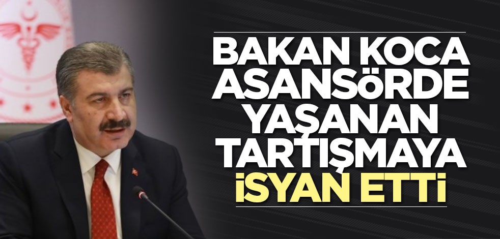 Bakan Koca asansörde yaşanan tartışmaya isyan etti