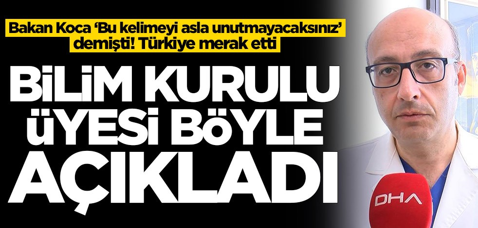 Bakan Koca ‘Bu kelimeyi asla unutmayacaksınız’ demişti! Bilim Kurulu üyesi böyle açıkladı