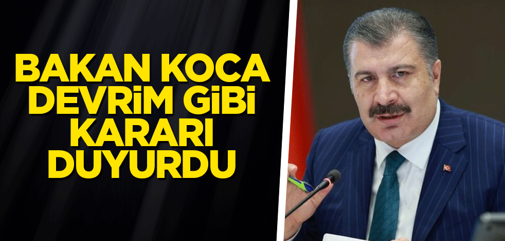 Bakan Koca devrim gibi kararı duyurdu