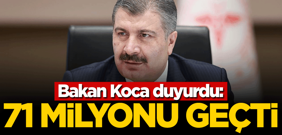 Bakan Koca duyurdu: 71 milyonu geçti