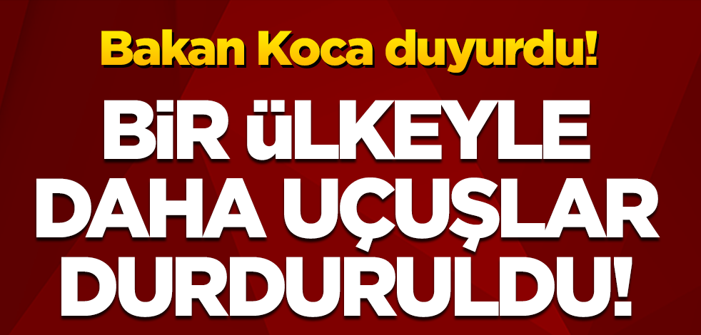 Bakan Koca duyurdu! Brezilya'dan Türkiye'ye uçuşlar durduruldu