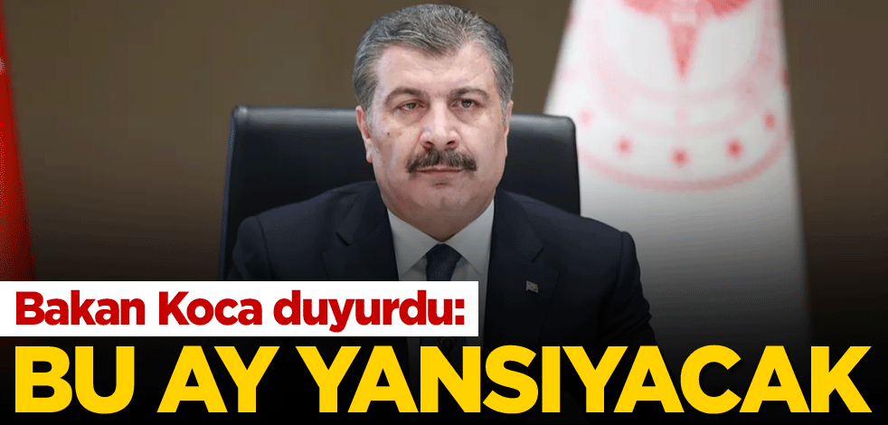 Bakan Koca duyurdu: Bu ay yansıyacak