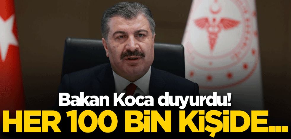 Bakan Koca duyurdu! Her 100 bin kişide...