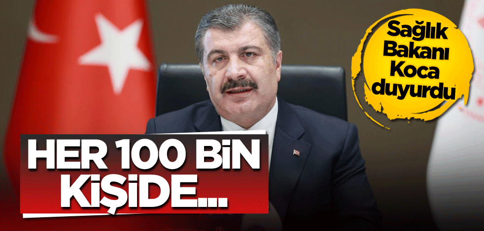 Bakan Koca duyurdu: Her 100 bin kişide...
