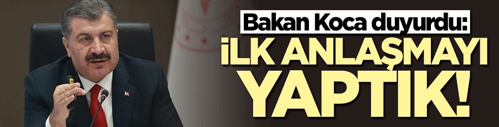 Bakan Koca duyurdu: İlk anlaşmayı yaptık