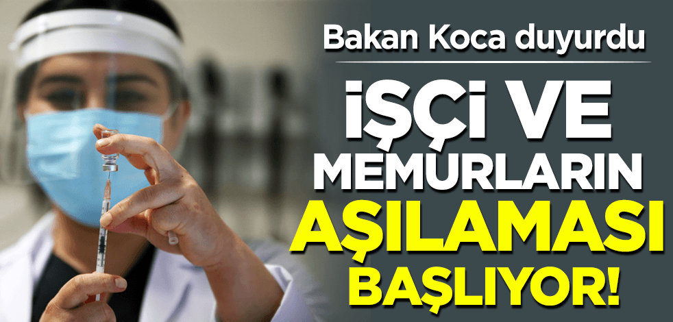 Bakan Koca duyurdu! İşçi ve memurların aşılaması başlıyor