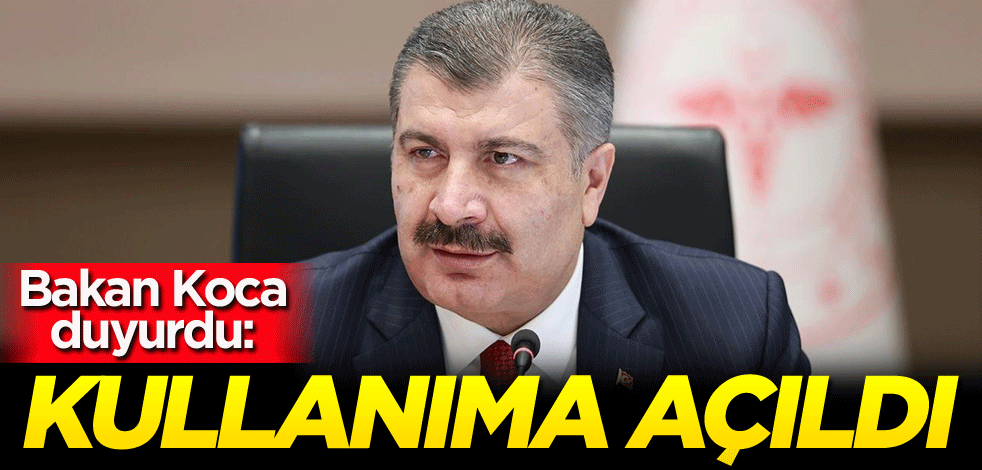 Bakan Koca duyurdu: Kullanıma açıldı