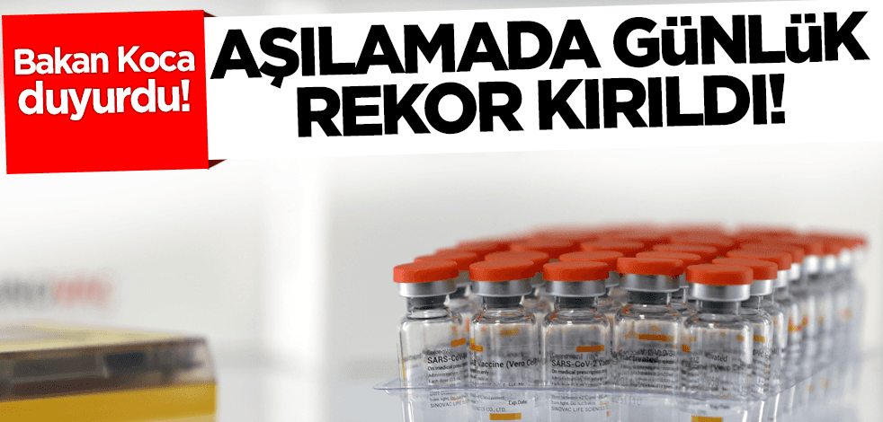 Bakan Koca duyurdu! Son 24 saatte rekor aşılama