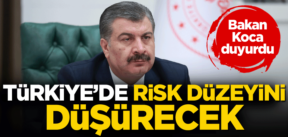 Bakan Koca duyurdu: Türkiye'de risk düzeyini düşürecek
