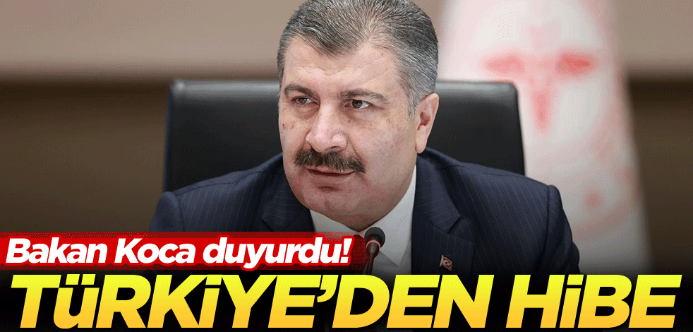 Bakan Koca duyurdu! Türkiye'den hibe