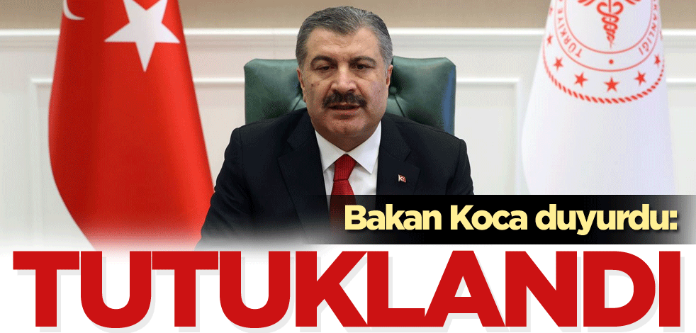 Bakan Koca duyurdu: Tutuklandı