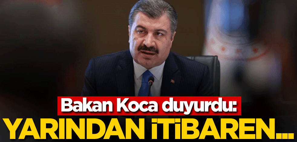 Bakan Koca duyurdu: Yarından itibaren...