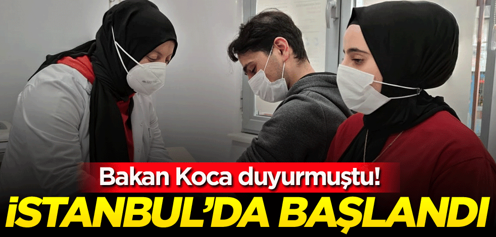 Bakan Koca duyurmuştu! İstanbul'da başlandı