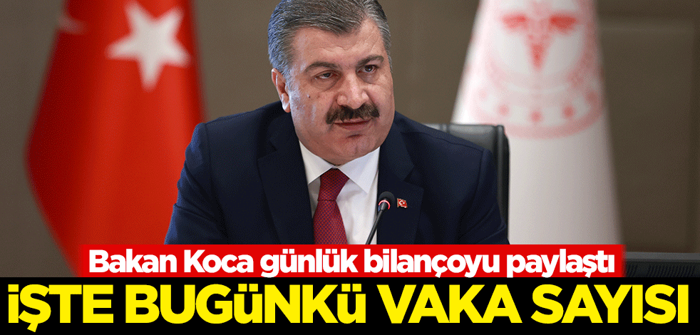 Bakan Koca günlük bilançoyu paylaştı! İşte bugünkü vaka sayısı