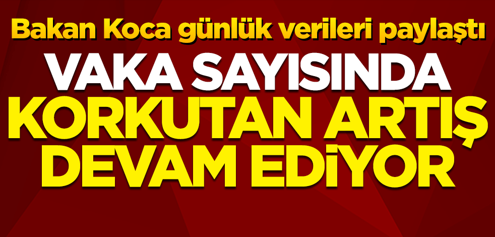 Bakan Koca günlük koronavirüs verilerini paylaştı