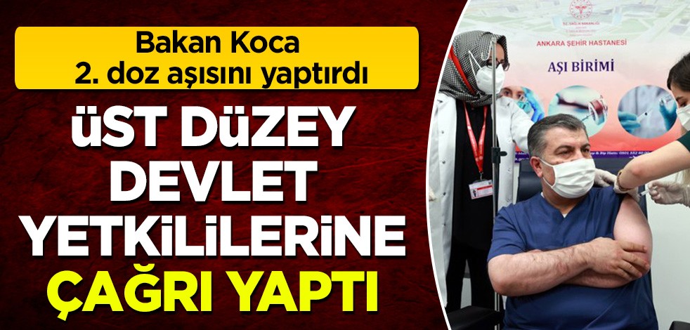 Bakan Koca ikinci doz aşısını yaptırdı: 'Devletimizin üst düzey yöneticilerini aşılanmaya davet ediyorum'
