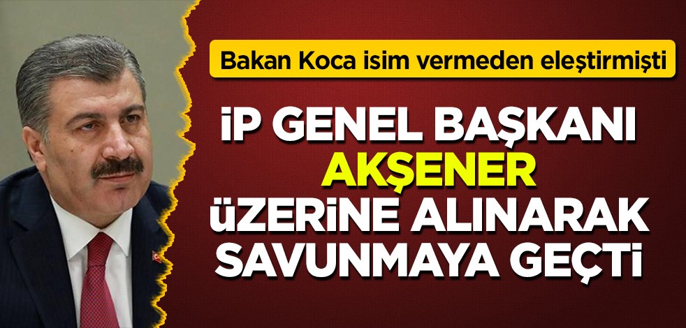 Bakan Koca isim vermeden eleştirmişti: İP'li Meral Akşener üzerine alarak savunmaya geçti!