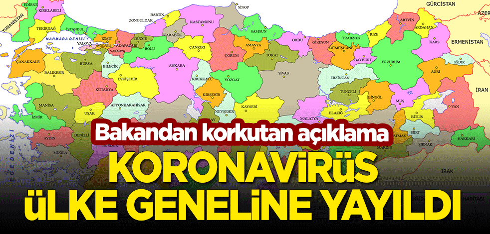 Bakan Koca korkutan açıklamayı yaptı: Koronavirüs ülke geneline yayıldı
