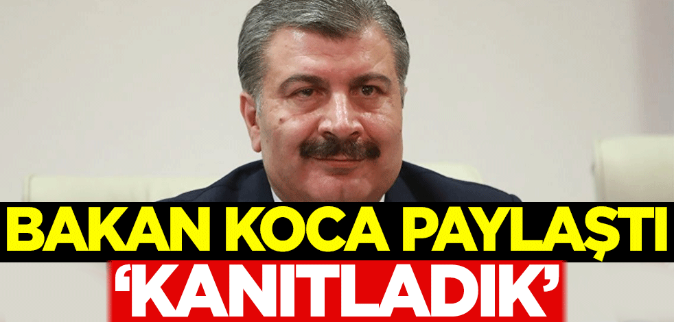 Bakan Koca paylaştı: Kanıtladık