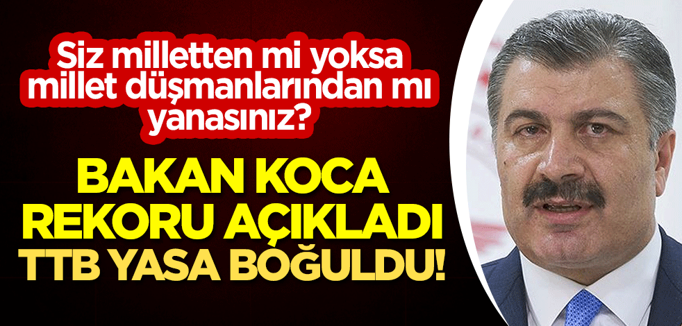 Bakan Koca rekoru açıkladı, TTB yasa boğuldu! Siz milletten mi, yoksa millet düşmanlarından mı yanasınız?
