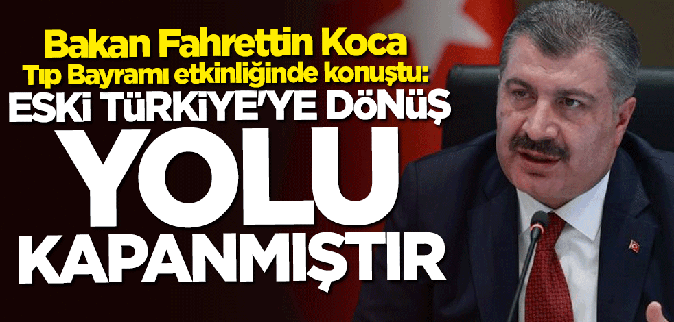 Bakan Koca: Sağlıkta eski Türkiye'ye dönüş yolu kapanmıştır