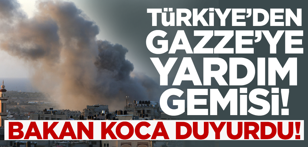 Bakan Koca sıcak gelişmeyi duyurdu! Türkiye'den Gazze'ye yardım gemisi