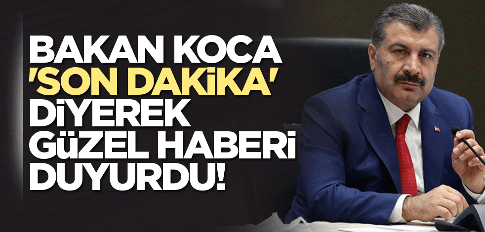 Bakan Koca 'son dakika' diyerek güzel haberi duyurdu!