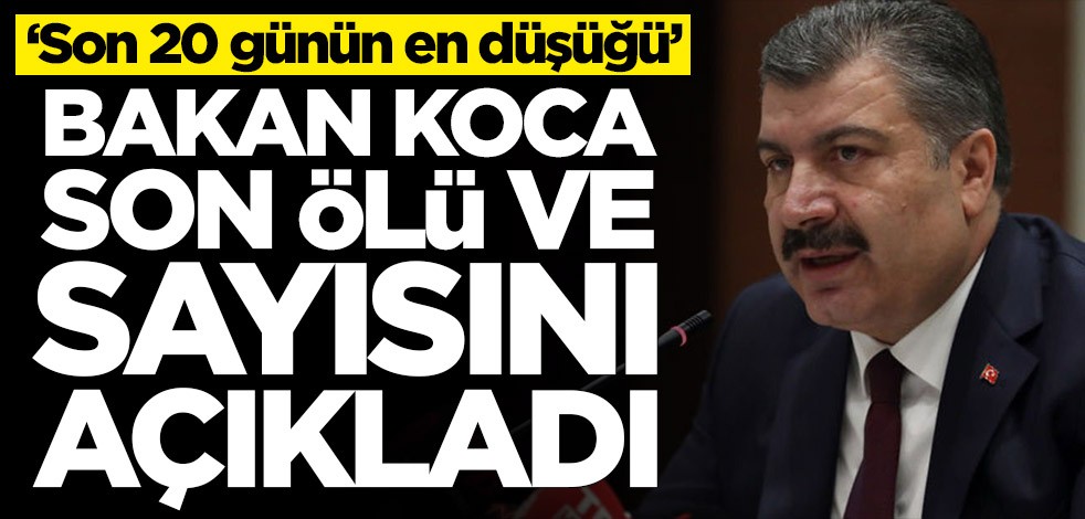 Bakan Koca son ölü ve vaka sayısını açıkladı