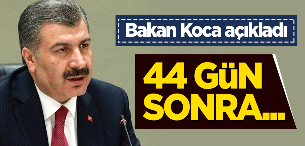 Bakan Koca son verileri açıkladı: 44 gün sonra...