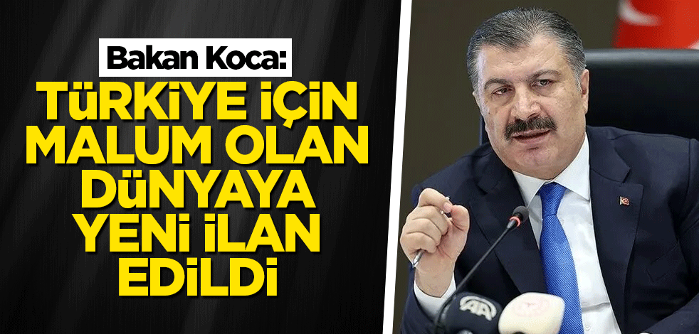 Bakan Koca: Türkiye için malum olan dünyaya yeni ilan edildi