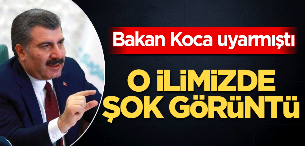 Bakan Koca uyarmıştı! O ilimizde şok görüntü