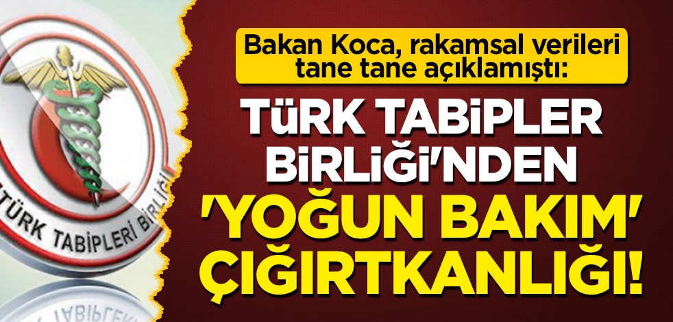 Bakan Koca verileri tane tane anlatmıştı: Türk Tabipler Birliği'nden 'yoğun bakım' çığırtkanlığı!
