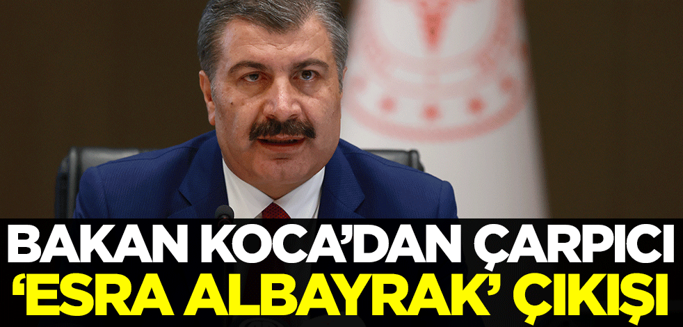 Bakan Koca'dan çarpıcı 'Esra Albayrak' çıkışı