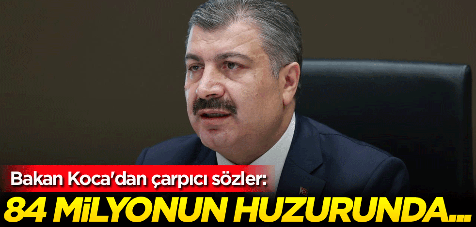 Bakan Koca'dan çarpıcı sözler: 84 milyonun huzurunda...