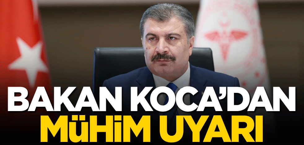 Bakan Koca'dan mühim uyarı