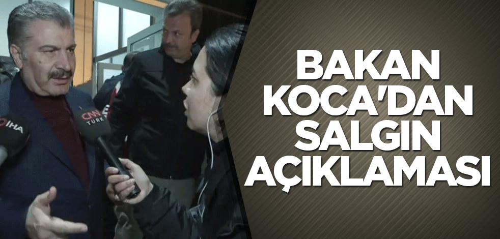 Bakan Koca'dan salgın açıklaması