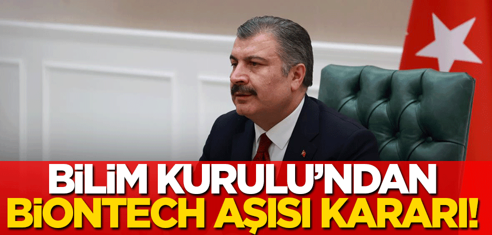 Bilim Kurulu'ndan BioNTech kararı!