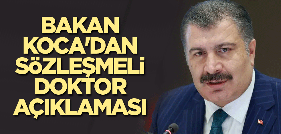 Bakan Koca'dan sözleşmeli doktor açıklaması