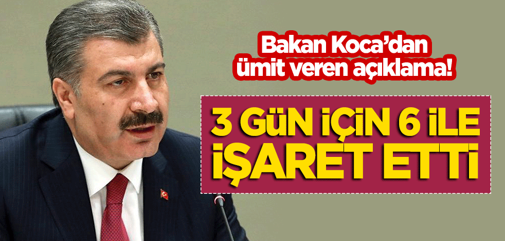 Bakan Koca'dan ümit veren açıklama! 3 gün için 6 ile işaret etti