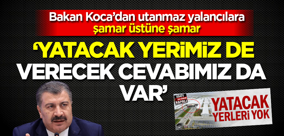Bakan Koca'dan yalancılara şamar! 'Yatacak yerimiz de verecek cevabımız da var'