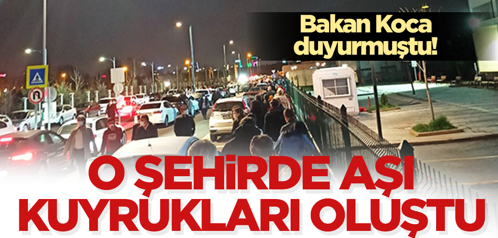 Bakan Koca'nın duyurusu sonrasında o şehirde aşı kuyrukları oluştu